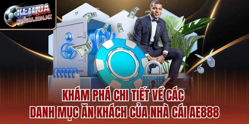 Khám phá chi tiết về các danh mục ăn khách của nhà cái AE888