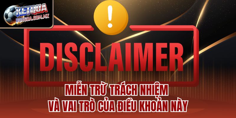 Miễn trừ trách nhiệm và vai trò của điều khoản này