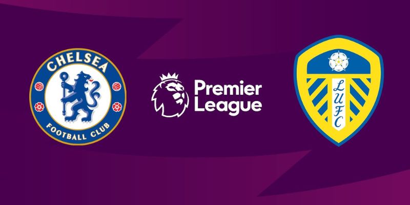 Soi Kèo Chelsea Vs Leeds 02h30 11/02 - Ngoại Hạng Anh