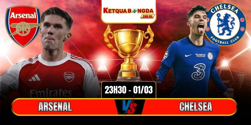 Soi Kèo Arsenal Vs Chelsea 23h30 01/03 - Ngoại Hạng Anh