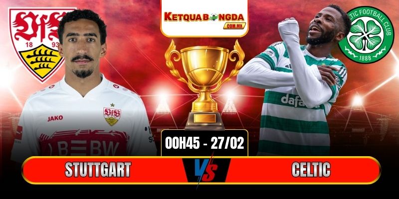 Soi Kèo Stuttgart Vs Celtic 00h45 27/02 - Europa League