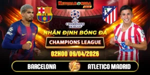 Soi kèo Barcelona vs Atletico Madrid 2h 09/04 - Champions League