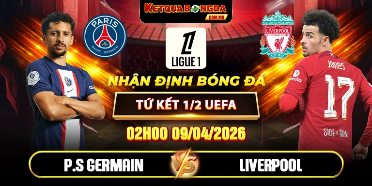 Soi Kèo Paris Saint Germain Vs Liverpool 02h00 09/04 Tứ kết 1/2 UEFA