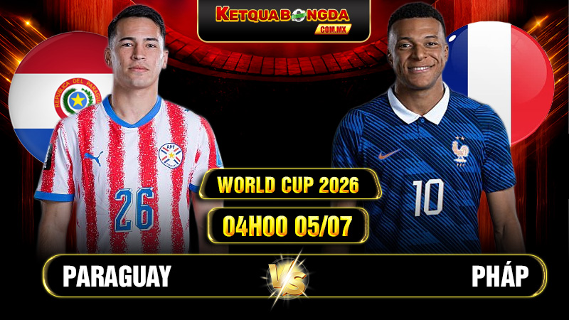 Soi Kèo Paraguay vs Pháp 04h00 05/07 World Cup 2026